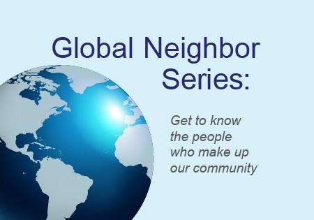 Global Neighbor Series: Get to know the people who make up our community
